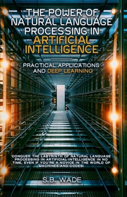 The Power of Natural Language Processing, Sb Wade - Paperback - 9798869342621
