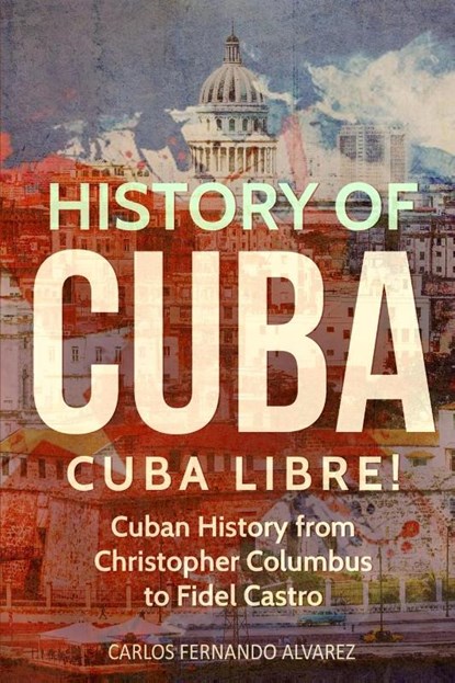History of Cuba, Carlos Fernando Alvarez - Paperback - 9798869354969