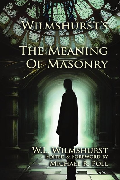 Wilmshurst's The Meaning of Masonry, W. L. Wilmshurst - Paperback - 9798869359209