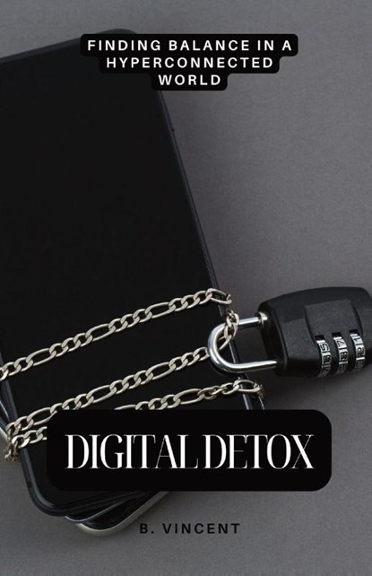 Digital Detox, B. Vincent - Paperback - 9798869377593