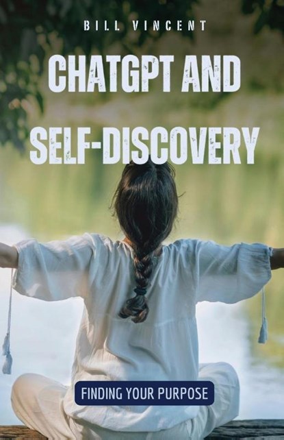 ChatGPT and Self-Discovery, Bill Vincent - Paperback - 9798869381859