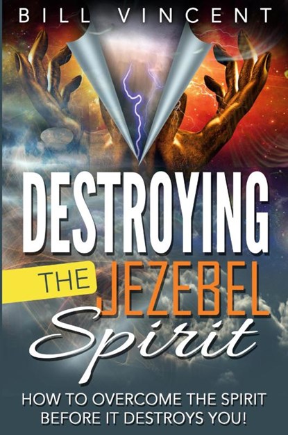 Destroying the Jezebel Spirit, Bill Vincent - Paperback - 9798869396440