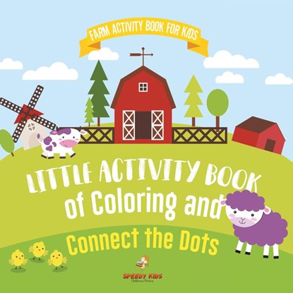 Farm Activity Book for Kids. Little Activity Book of Coloring and Connect the Dots. Basic Skills for Early Learning Foundation, Identifying Farm Animals and Numbers for Kindergarten to Grade 1, Speedy Kids - Paperback - 9798869438881