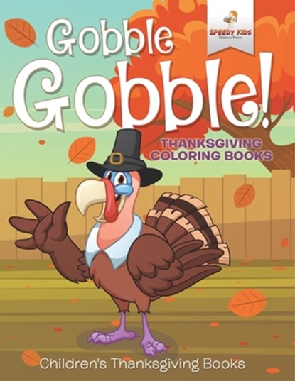 Gobble Gobble! Thanksgiving Coloring Books | Children's Thanksgiving Books, Speedy Kids - Paperback - 9798869441478