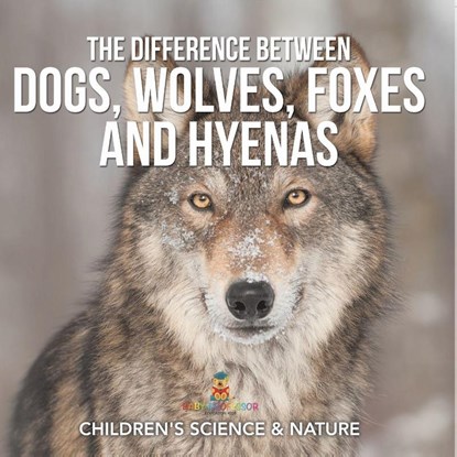 The Difference Between Dogs, Wolves, Foxes and Hyenas | Children's Science & Nature, Baby - Paperback - 9798869442970