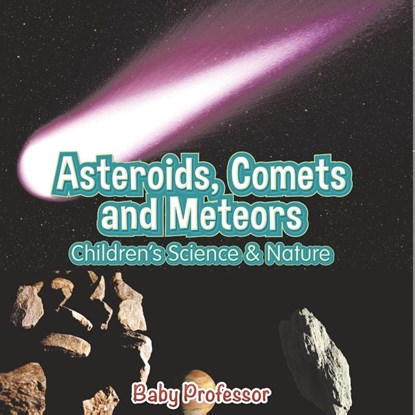 Asteroids, Comets and Meteors | Children's Science & Nature, Baby - Paperback - 9798869443045
