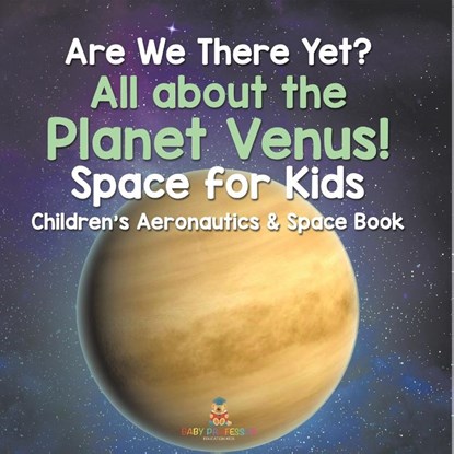 Are We There Yet? All About the Planet Venus! Space for Kids - Children's Aeronautics & Space Book, Baby - Paperback - 9798869443083