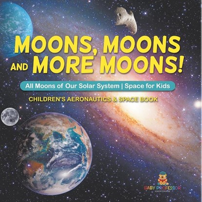 Moons, Moons and More Moons! All Moons of our Solar System - Space for Kids - Children's Aeronautics & Space Book, Baby - Paperback - 9798869443168