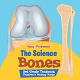 The Science of Bones 3rd Grade Textbook | Children's Biology Books - Baby - 9798869443434