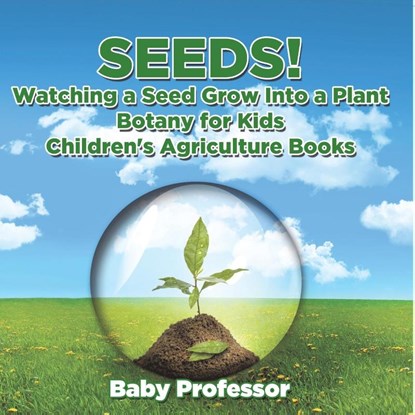 Seeds! Watching a Seed Grow Into a Plants, Botany for Kids - Children's Agriculture Books, Baby - Paperback - 9798869443502