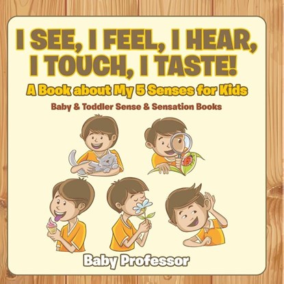 I See, I Feel, I Hear, I Touch, I Taste! A Book About My 5 Senses for Kids - Baby & Toddler Sense & Sensation Books, Baby - Paperback - 9798869444042
