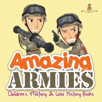 Amazing Armies | Children's Military & War History Books, Baby - Paperback - 9798869444288