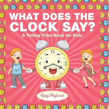 What Does the Clock Say? | A Telling Time Book for Kids, Baby - Paperback - 9798869445070