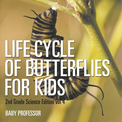 Life Cycle Of Butterflies for Kids | 2nd Grade Science Edition Vol 4, Baby - Paperback - 9798869446893