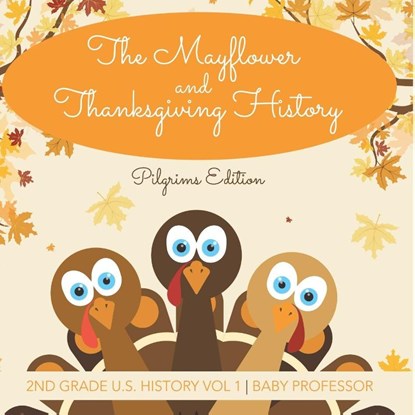 The Mayflower and Thanksgiving History | Pilgrims Edition | 2nd Grade U.S. History Vol 1, Baby - Paperback - 9798869449146
