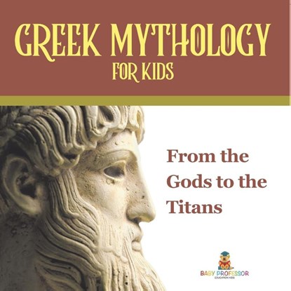 Greek Mythology for Kids | From the Gods to the Titans, Baby - Paperback - 9798869450302
