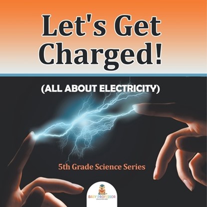 Let's Get Charged! (All About Electricity), Baby - Paperback - 9798869450333