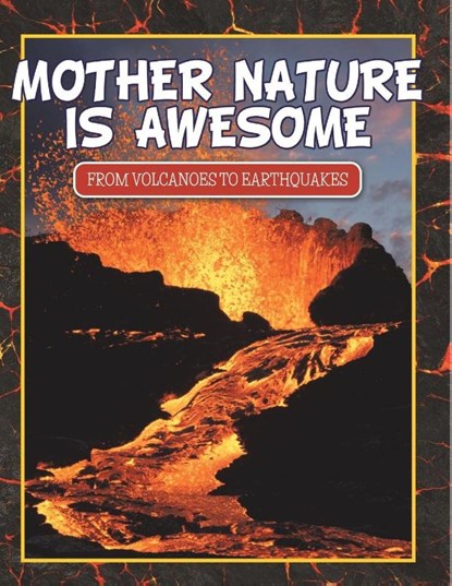 Mother Nature Is Awesome (From Volcanoes To Earthquakes), Speedy Publishing Llc - Paperback - 9798869456007