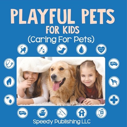 Playful Pets For Kids (Caring For Pets), Speedy Publishing Llc - Paperback - 9798869456328
