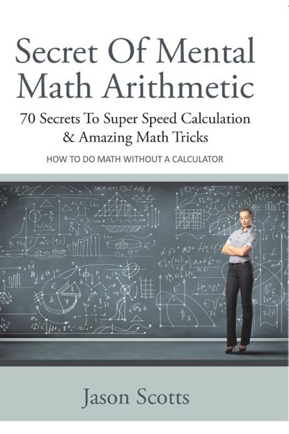 Secret of Mental Math Arithmetic, Jason Scotts - Paperback - 9798869456724
