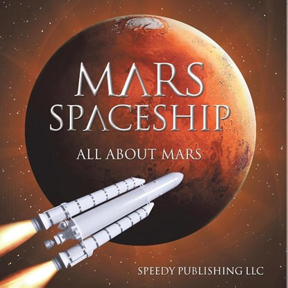 Mars Spaceship (All About Mars), Speedy Publishing Llc - Paperback - 9798869457028