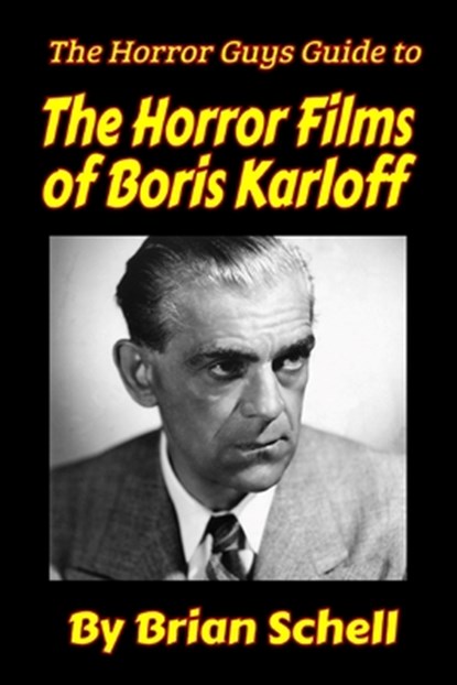 The Horror Guys Guide to the Horror Films of Boris Karloff, Brian Schell - Paperback - 9798869561022
