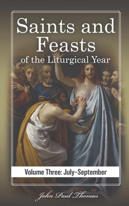 Saints and Feasts of the Liturgical Year: Volume Three: July-September, John Paul Thomas - Paperback - 9798869616302