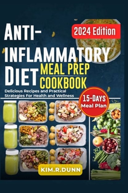 Anti-inflammatory diet meal prep cookbook: Delicious Recipes and practical strategies for health and wellness, Kim Dunn - Paperback - 9798869633736