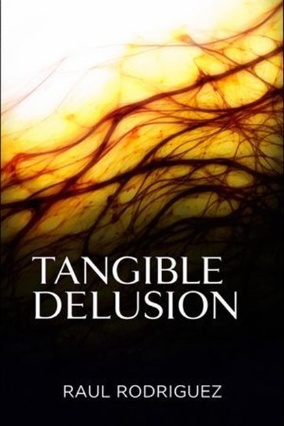 Tangible Delusion, Raul Rodriguez - Ebook - 9798869737939
