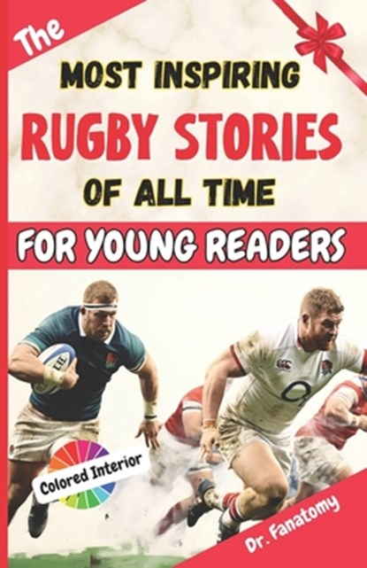 The Most Inspiring Rugby Stories of All Time For Young Readers: 20+ Inspirational Stories, 100+ Rugby Trivia, and a Quiz Chapter: The Ultimate Rugby B, Fanatomy - Paperback - 9798869853714