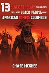 13 Black Scholars Who Admitted there were Black people in the Americas before Columbus - Alegna Kween - 9798869941084