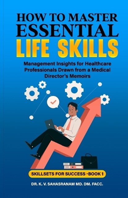 How to Master Essential Life skills, K V Sahasranam - Paperback - 9798869985026