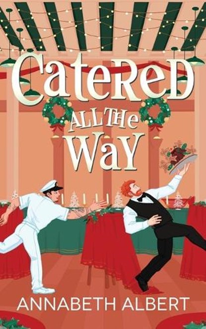 Catered All the Way: An MM Holiday Christmas Romance, Annabeth Albert - Paperback - 9798870318233