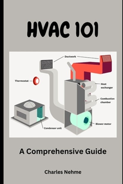 HVAC 101: A Comprehensive Guide, Charles Nehme - Paperback - 9798870365657