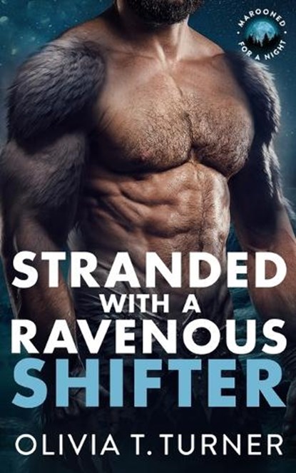 Stranded With A Ravenous Shifter, Olivia T. Turner - Paperback - 9798870439969