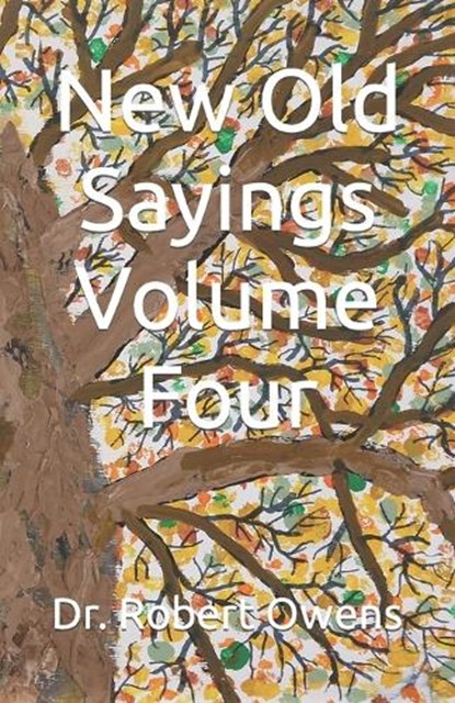 New Old Sayings Volume Four, Robert Owens - Paperback - 9798870699042