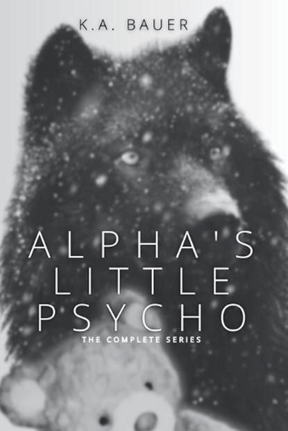 Alpha's Little Psycho, K a Bauer - Paperback - 9798870743516