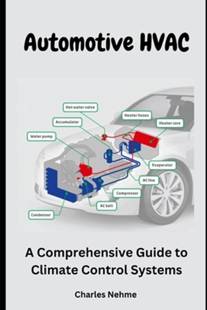 Automotive HVAC: A Comprehensive Guide to Climate Control Systems, Charles Nehme - Paperback - 9798870759326