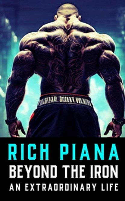 Rich Piana: Beyond the Iron: The Extraordinary Life of Rich Piana, Fitness Research Publishing - Paperback - 9798870835020