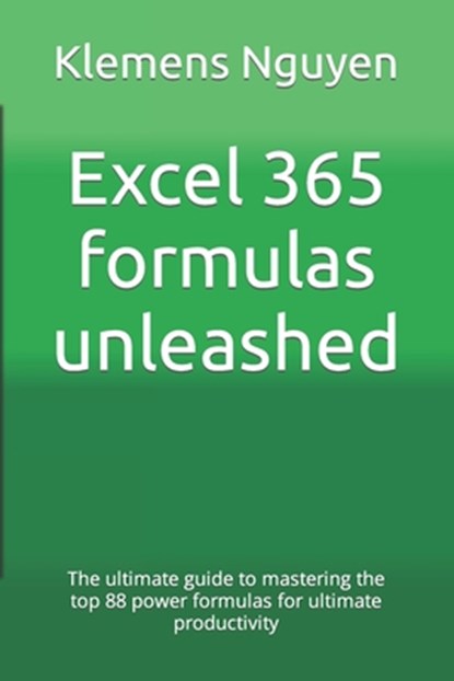Excel 365 formulas unleashed: The ultimate guide to mastering the top 88 power formulas for ultimate productivity, Klemens Nguyen - Paperback - 9798870885360