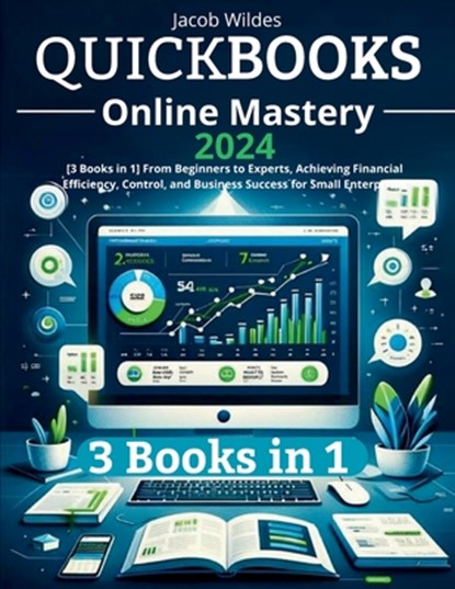 QuickBooks Online Mastery: [3 Books in 1] From Beginners to Experts, Achieving Financial Efficiency, Control, and Business Success for Small Enterpris, Jacob Wildes - Paperback - 9798870935652