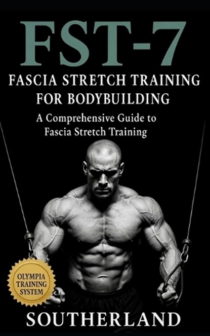 FST-7 Fascia Stretch Training: A Comprehensive Guide to Fascia Stretch Training, Fitness Research Publishing - Paperback - 9798871048061