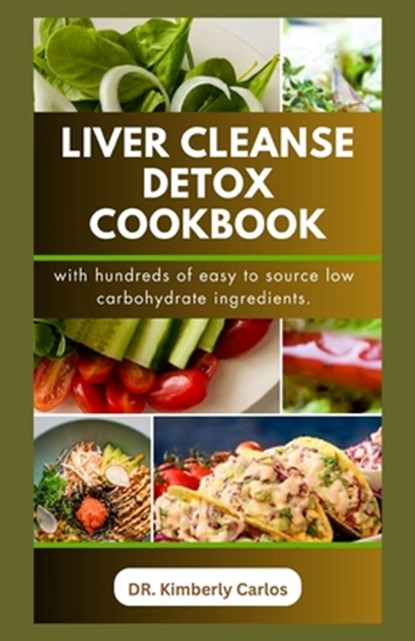 Liver Cleanse Detox Cookbook: Detoxification and Cleansing Made Easy, Kimberly Carlos - Paperback - 9798871055137