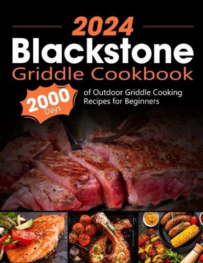 Blackstone Griddle Cookbook: 2000 Days of Outdoor Griddle Cooking Recipes for Beginners and Advanced Users. Master Griddling with Pro Techniques an, Onneliese Whitman - Paperback - 9798871387757