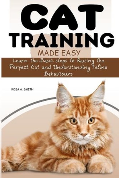 Cat Training Made Easy, Rosa A Smith - Paperback - 9798871669815