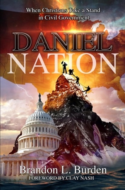 Daniel Nation: When Christians Take a Stand in Civil Government, Brandon L. Burden - Paperback - 9798871802076