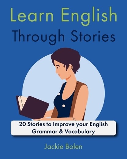Learn English Through Stories: 20 Stories to Improve your English Grammar & Vocabulary, Jackie Bolen - Paperback - 9798871858974
