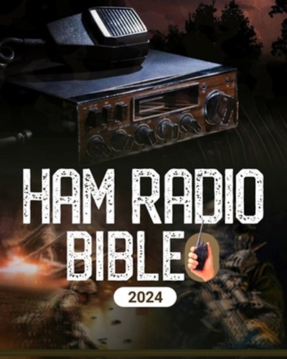 Ham Radio Bible: A Comprehensive Guide to Ham Radio Mastery for Navigating the Frequencies of Communication, From Novice to Expert, McBunny Albert - Paperback - 9798872048497