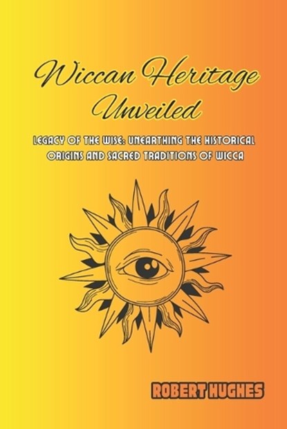 Wiccan Heritage Unveiled, Robert Hughes - Paperback - 9798872359906