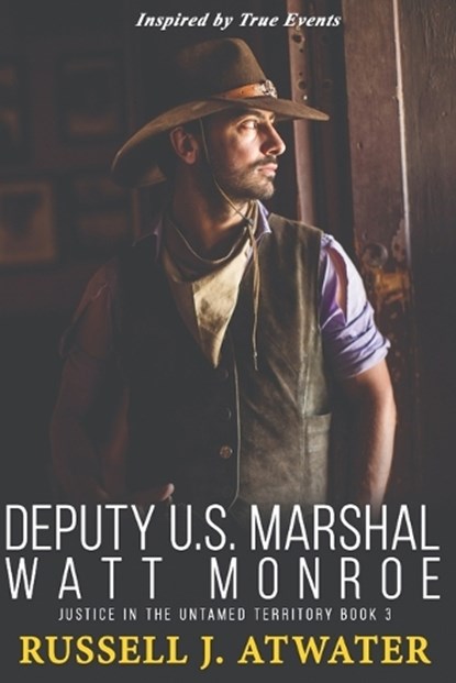 Deputy U.S. Marshal Watt Monroe: Justice in the Untamed Territory - Book 3, Russell J. Atwater - Paperback - 9798872498155